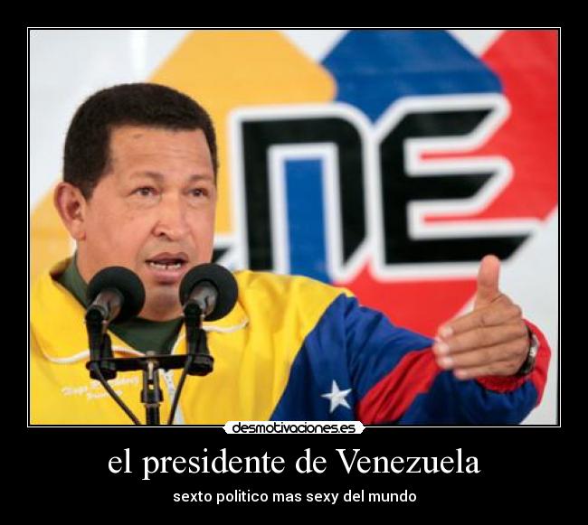 el presidente de Venezuela - sexto politico mas sexy del mundo