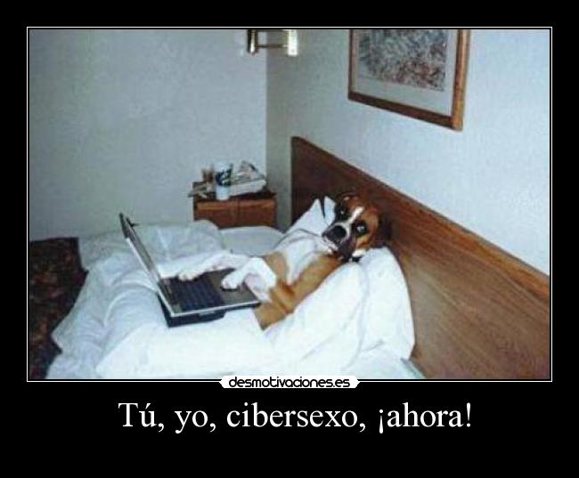 Tú, yo, cibersexo, ¡ahora! -