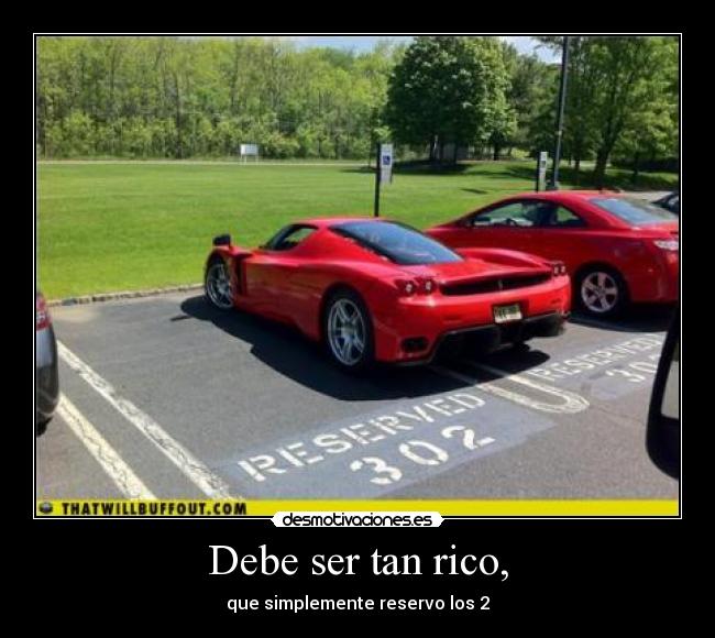 Debe ser tan rico, - que simplemente reservo los 2