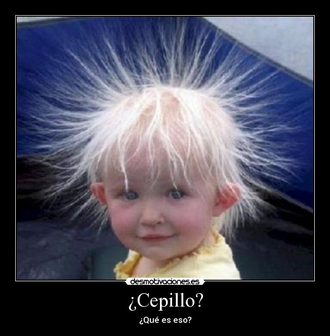 ¿Cepillo? -