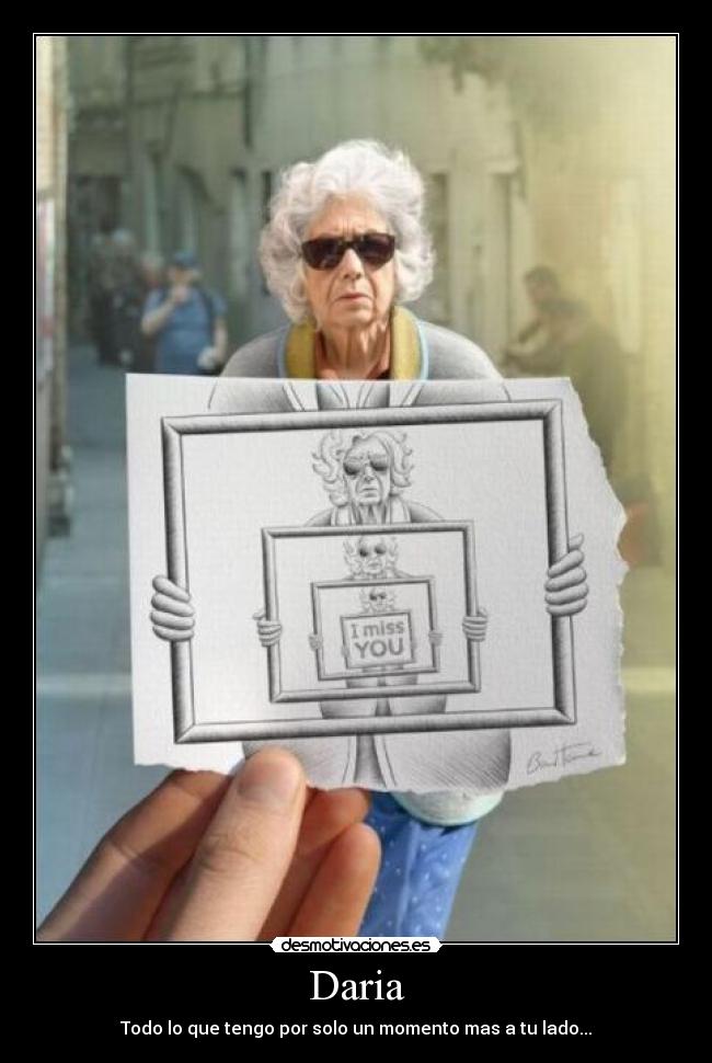 Daria - Todo lo que tengo por solo un momento mas a tu lado...