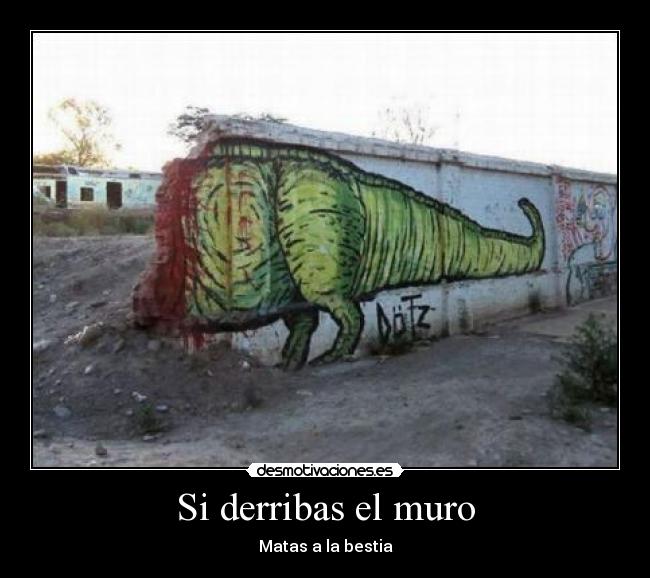 Si derribas el muro - Matas a la bestia