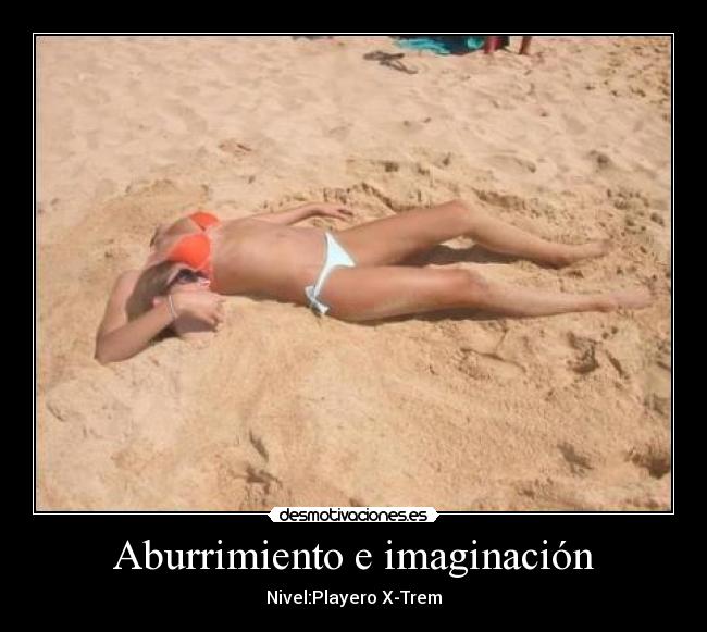 Aburrimiento e imaginación - Nivel:Playero X-Trem