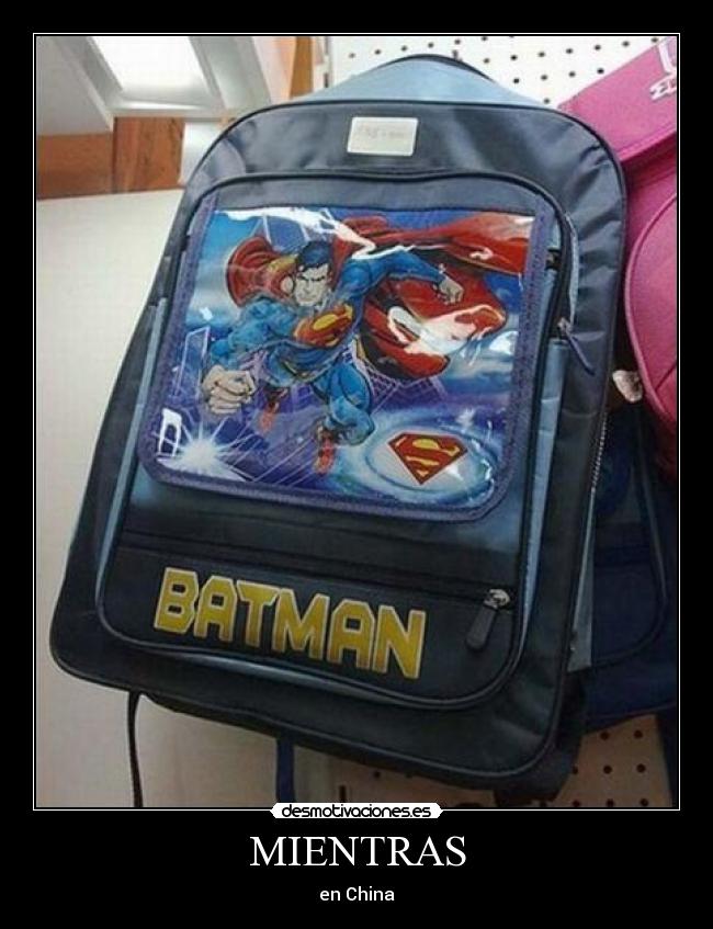carteles mientras china mochila batman superman colegio plagio falso falsa gitano tienda corte chino desmotivaciones