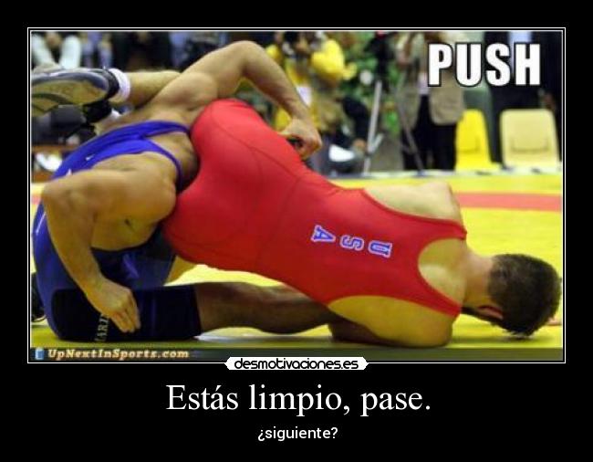 Estás limpio, pase. - ¿siguiente?