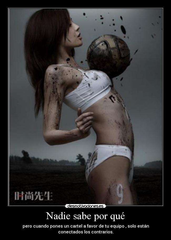 Nadie sabe por qué - pero cuando pones un cartel a favor de tu equipo , solo están
conectados los contrarios.