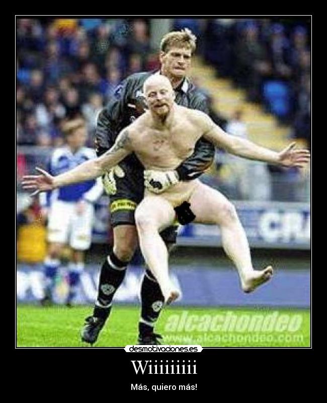 Wiiiiiiiii - Más, quiero más!