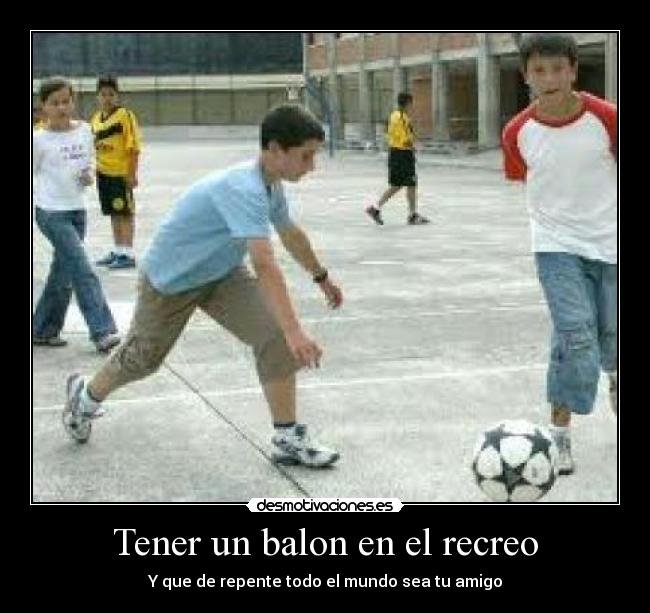 Tener un balon en el recreo -