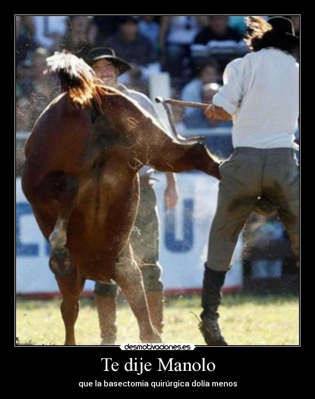 Te dije Manolo -