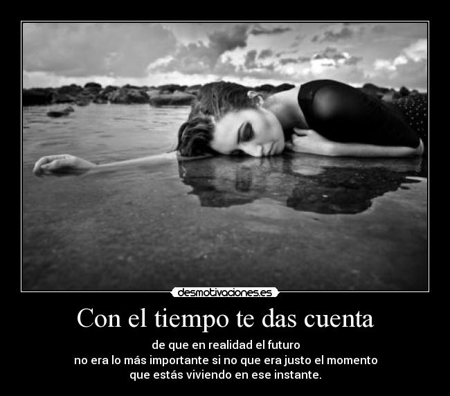 Con el tiempo te das cuenta -