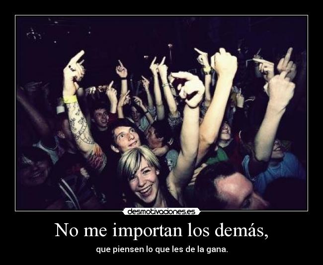 No me importan los demás, - 