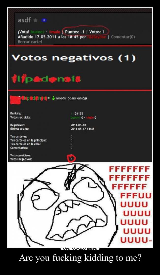 Are you fucking kidding to me? -   