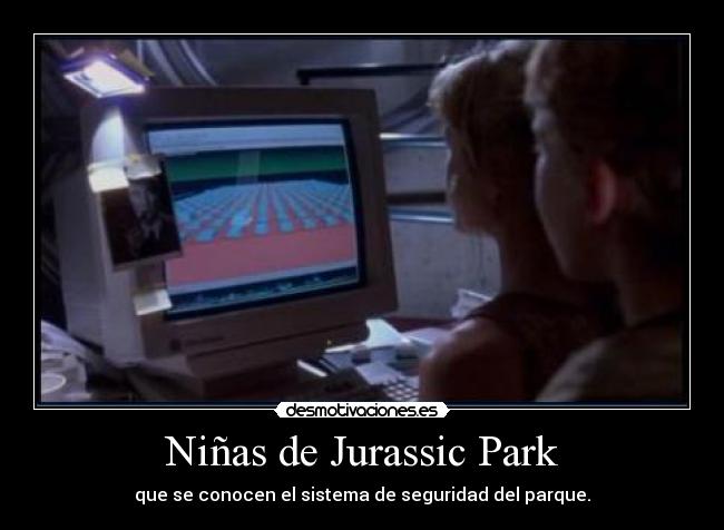 Niñas de Jurassic Park - que se conocen el sistema de seguridad del parque.