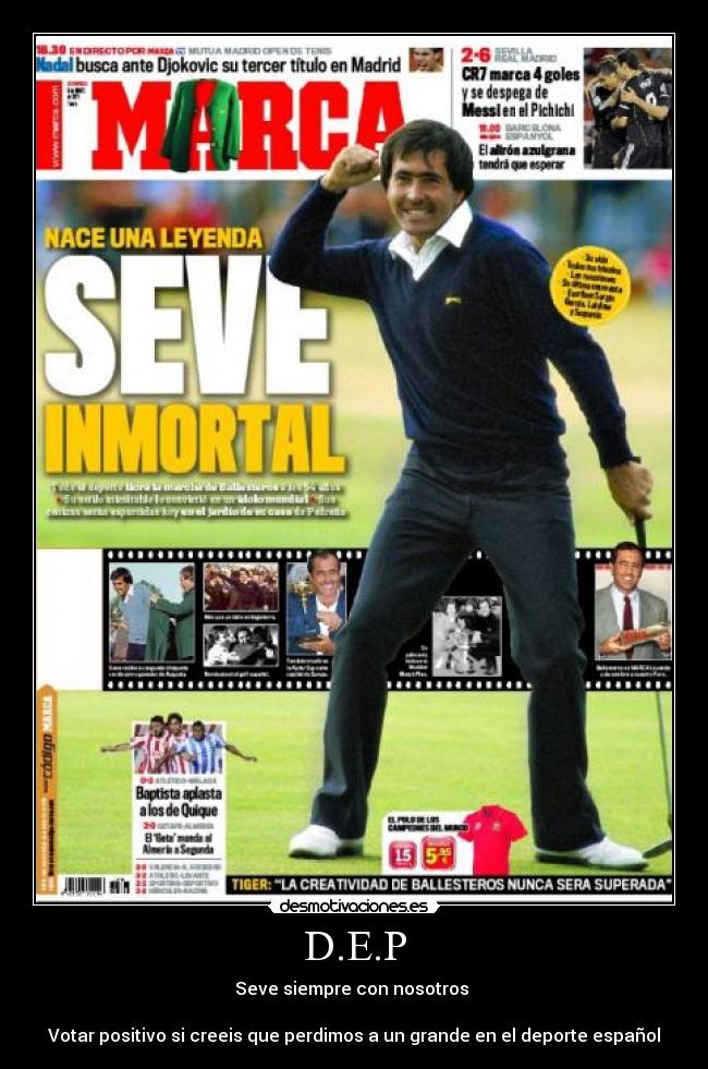 D.E.P - Seve siempre con nosotros 

Votar positivo si creeis que perdimos a un grande en el deporte español