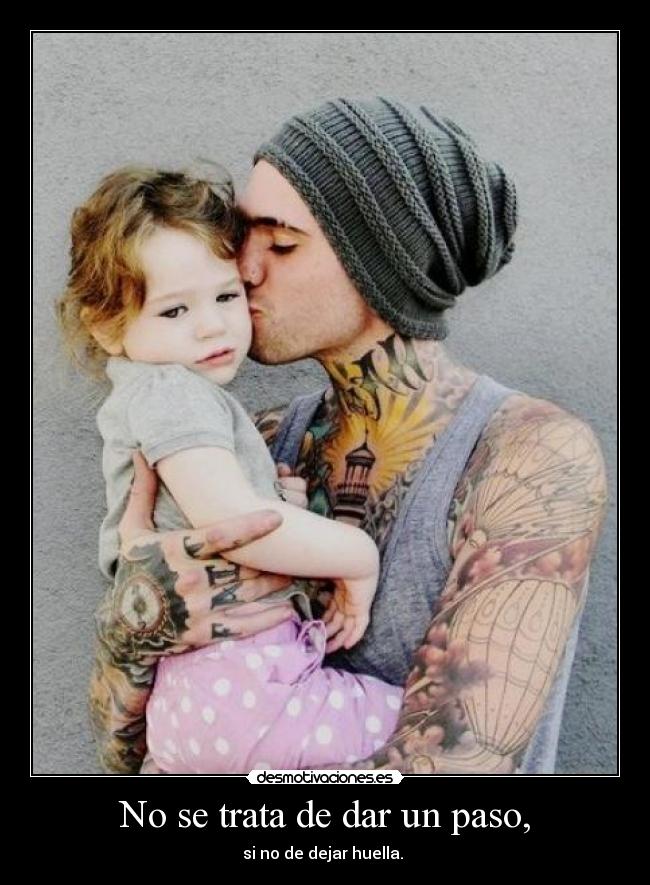 No se trata de dar un paso, - si no de dejar huella.