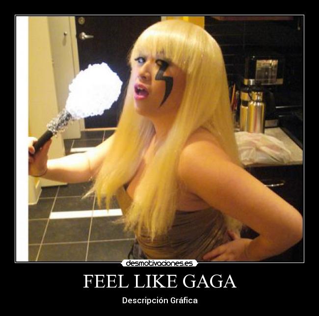 FEEL LIKE GAGA - 