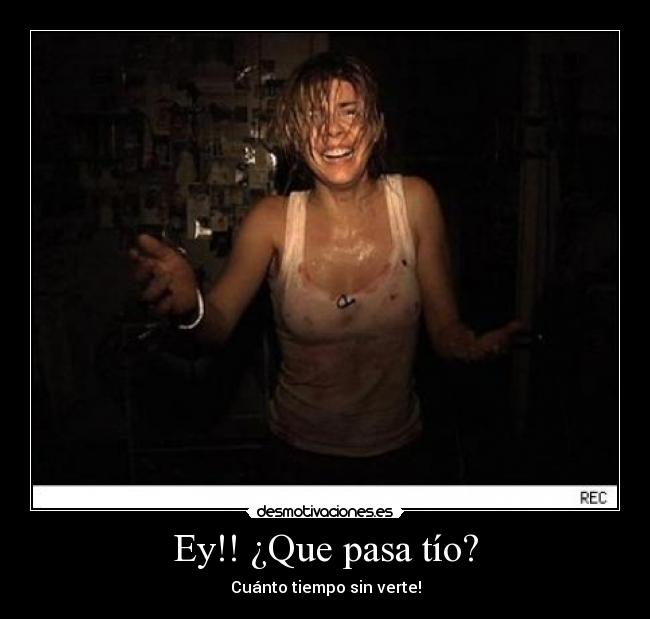 Ey!! ¿Que pasa tío? -