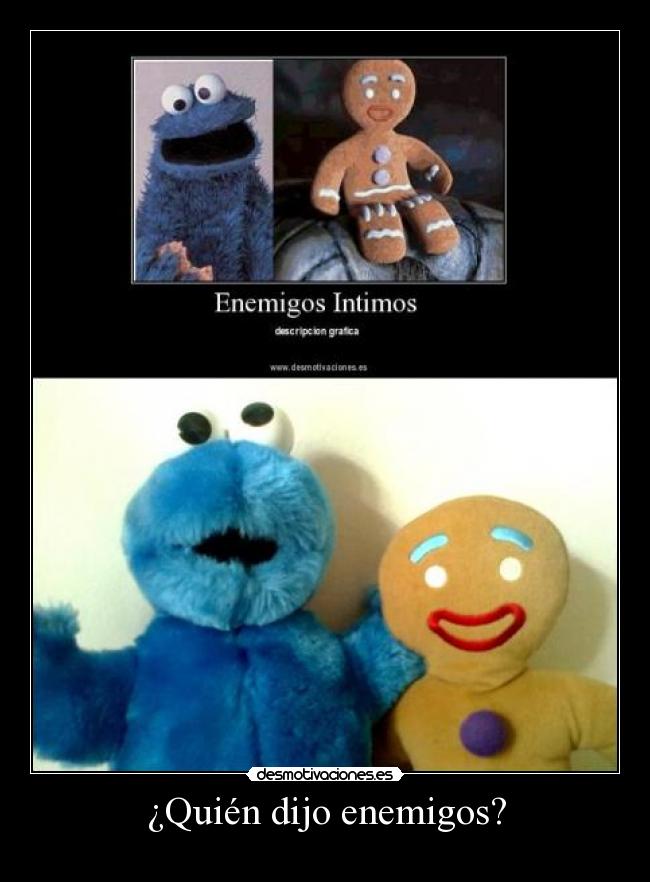 ¿Quién dijo enemigos? -
