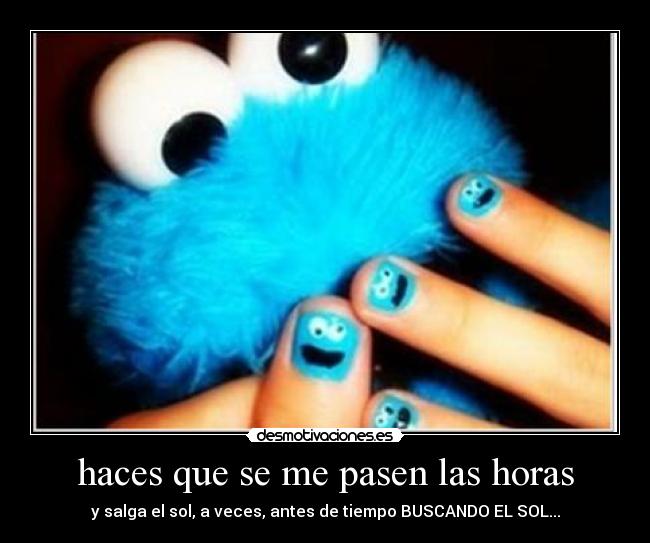 haces que se me pasen las horas -