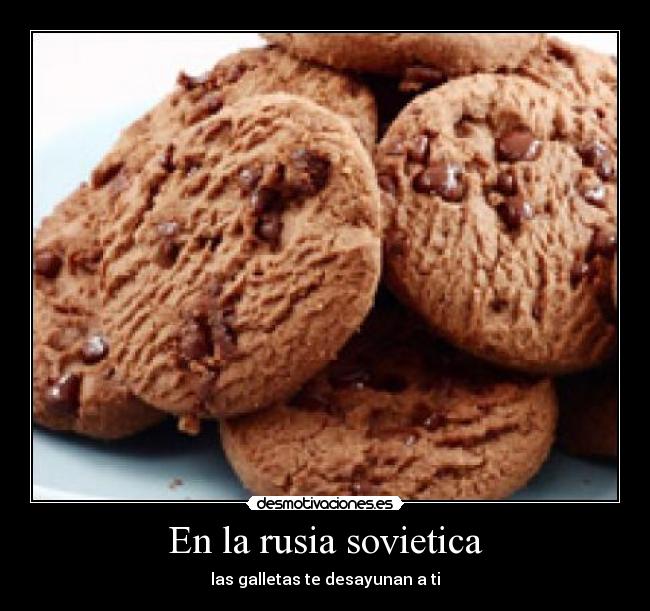 En la rusia sovietica - las galletas te desayunan a ti
