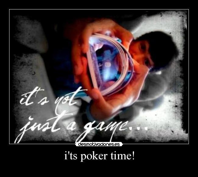 its poker time! -