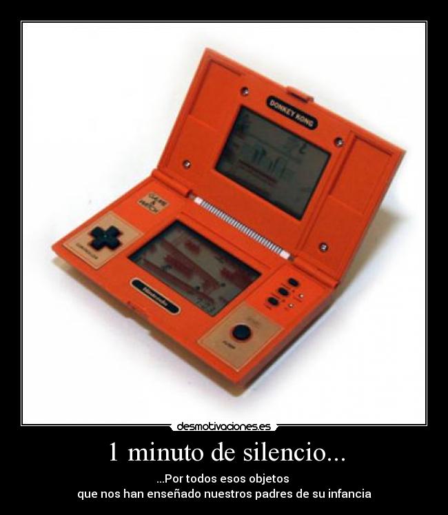 1 minuto de silencio... - ...Por todos esos objetos
que nos han enseñado nuestros padres de su infancia