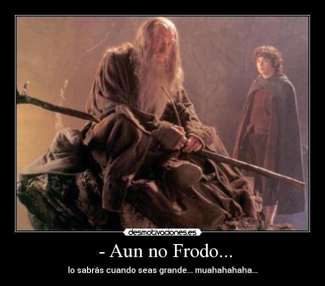 - Aun no Frodo... -
