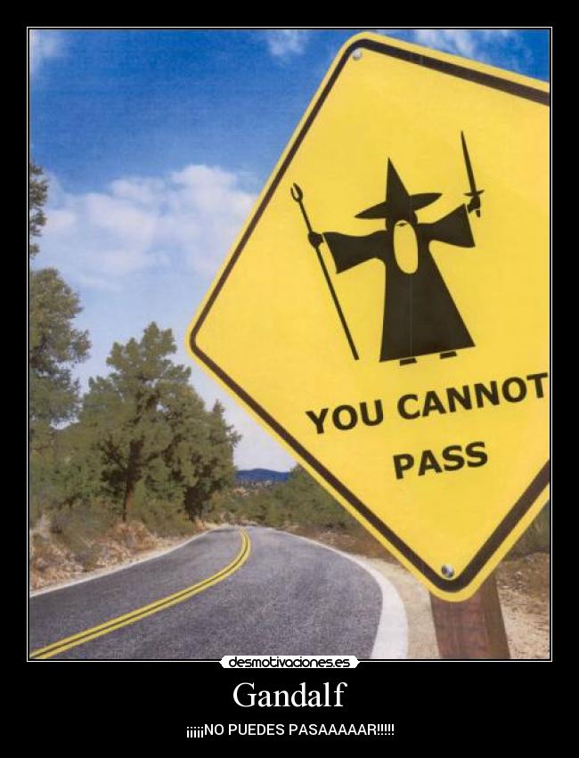 Gandalf - ¡¡¡¡¡NO PUEDES PASAAAAAR!!!!!