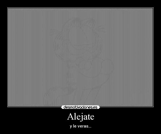 Alejate - y le veras...