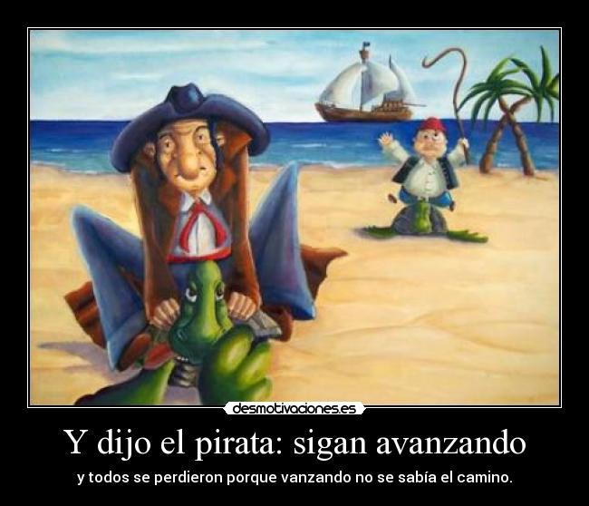Y dijo el pirata: sigan avanzando -