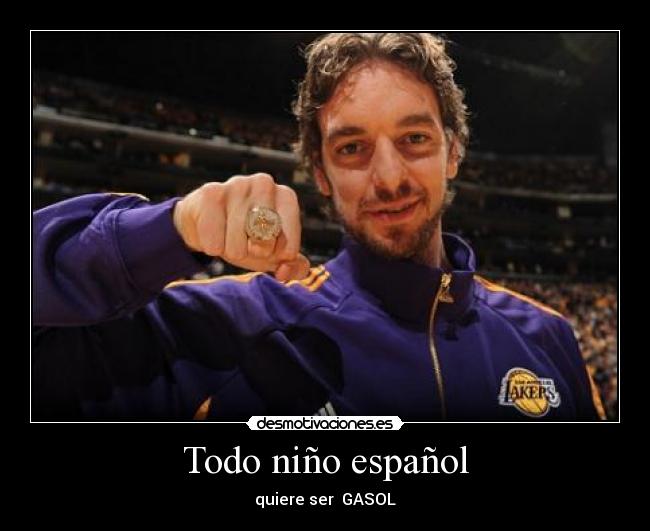 Todo niño español - quiere ser GASOL