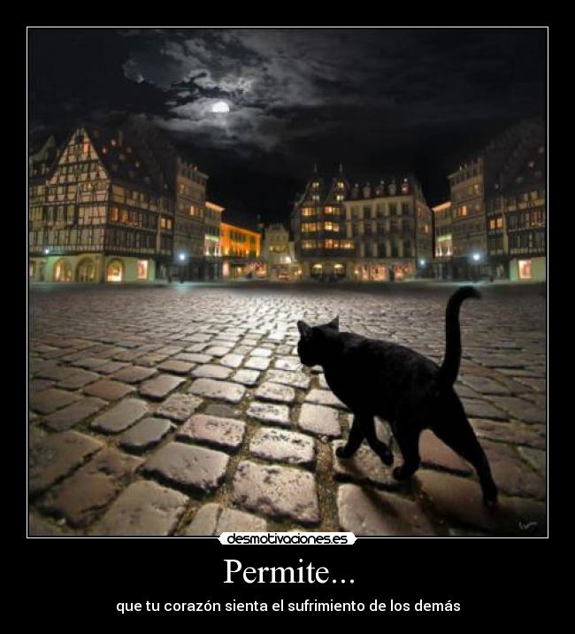 Permite... - que tu corazón sienta el sufrimiento de los demás