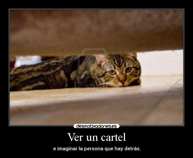 Ver un cartel - e imaginar la persona que hay detrás.