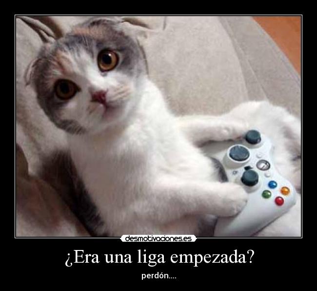 ¿Era una liga empezada? - perdón....