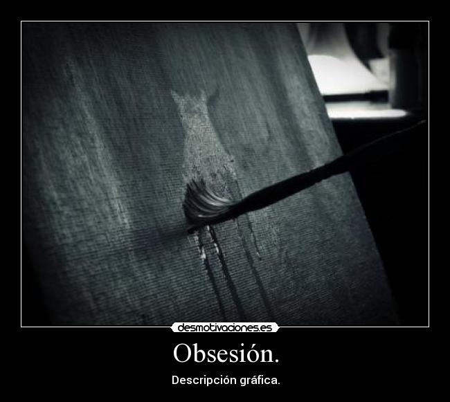 Obsesión. - Descripción gráfica.
