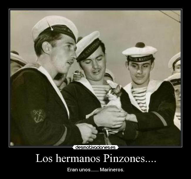 Los hermanos Pinzones.... - Eran unos....... Marineros.