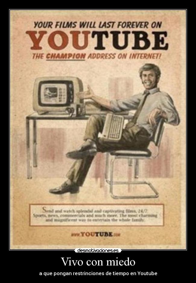 Vivo con miedo - a que pongan restrinciones de tiempo en Youtube