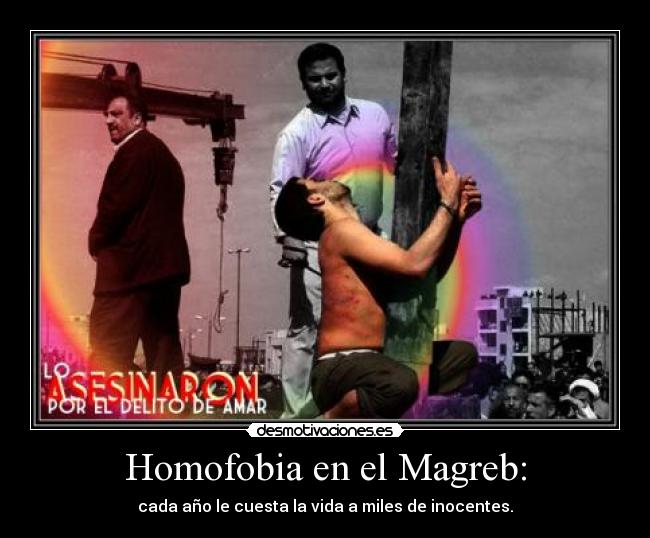 Homofobia en el Magreb: - cada año le cuesta la vida a miles de inocentes.