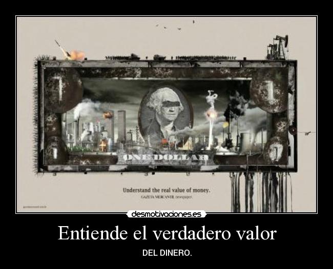 Entiende el verdadero valor - DEL DINERO.