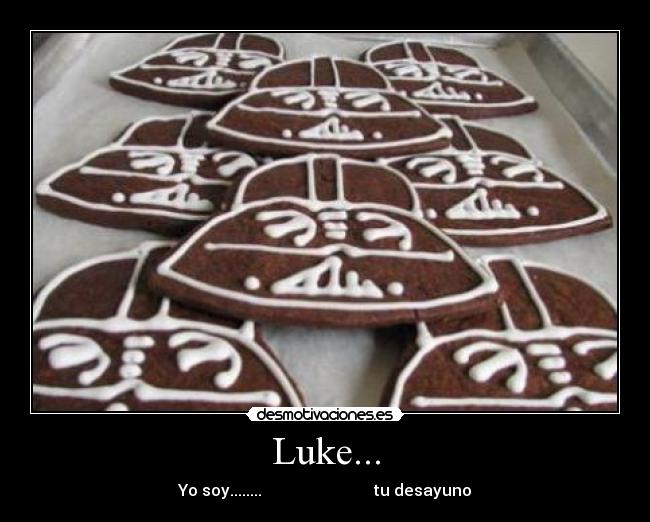 Luke... - Yo soy........ tu desayuno