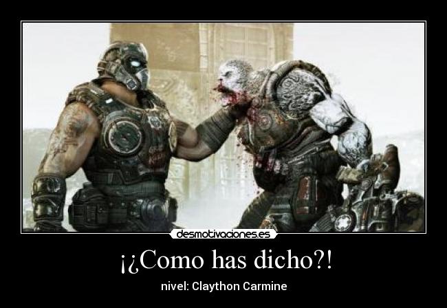 carteles gears war claython carmine como has dicho desmotivaciones