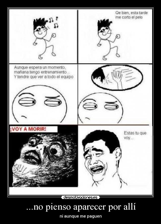 ...no pienso aparecer por allí -
