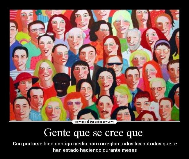 Gente que se cree que -