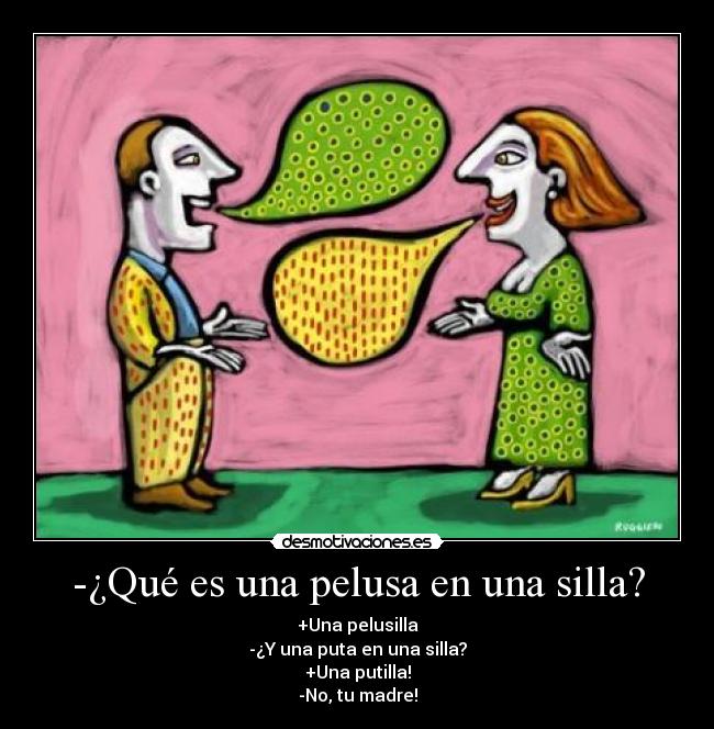 -¿Qué es una pelusa en una silla? -