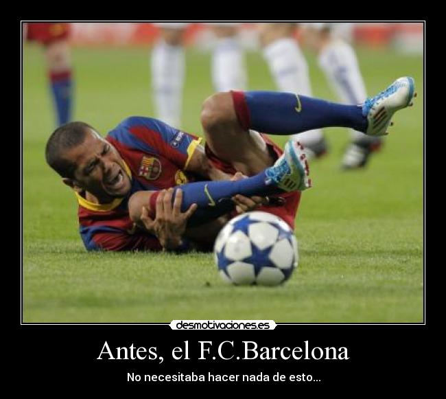 Antes, el F.C.Barcelona - No necesitaba hacer nada de esto...