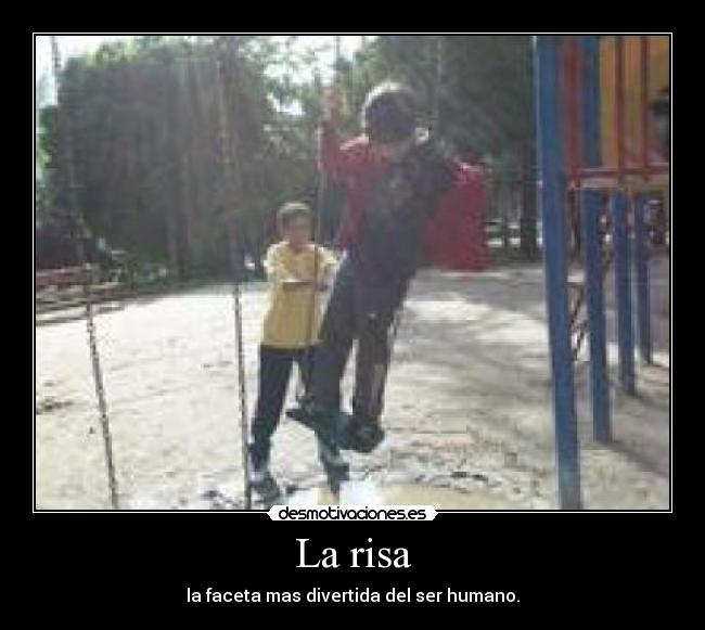 La risa - la faceta mas divertida del ser humano.