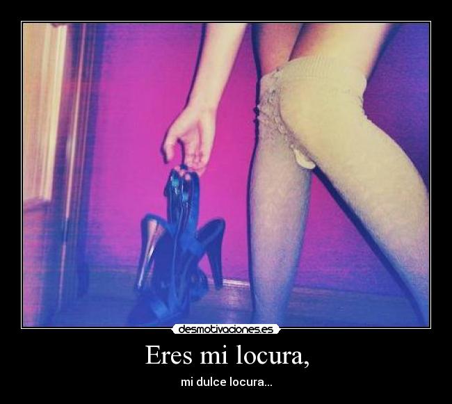 Eres mi locura, - 