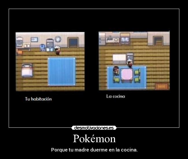 Pokémon - Porque tu madre duerme en la cocina.