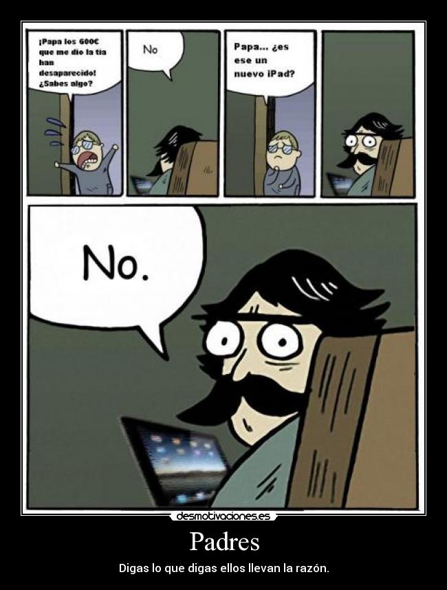 Padres - Digas lo que digas ellos llevan la razón.