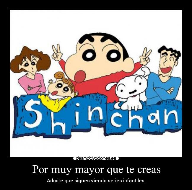 Por muy mayor que te creas -